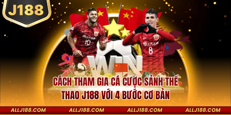 Cách Tham Gia Cá Cược Sảnh Thể Thao J188 Cho Newbie 3 Cách tham gia cá cược sảnh thể thao J188 với 4 bước cơ bản