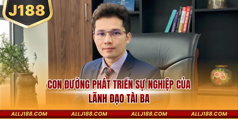 Ceo J88 – Người Dẫn Dắt Thương Hiệu Đến Với Thành Công 2 Con đường phát triển sự nghiệp của lãnh đạo tài ba
