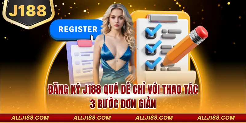 Đăng Ký J188 - Rinh Khuyến Mãi 88K Ngay Khi Thành Công 2 Đăng ký J188 quá dễ chỉ với thao tác 3 bước đơn giản