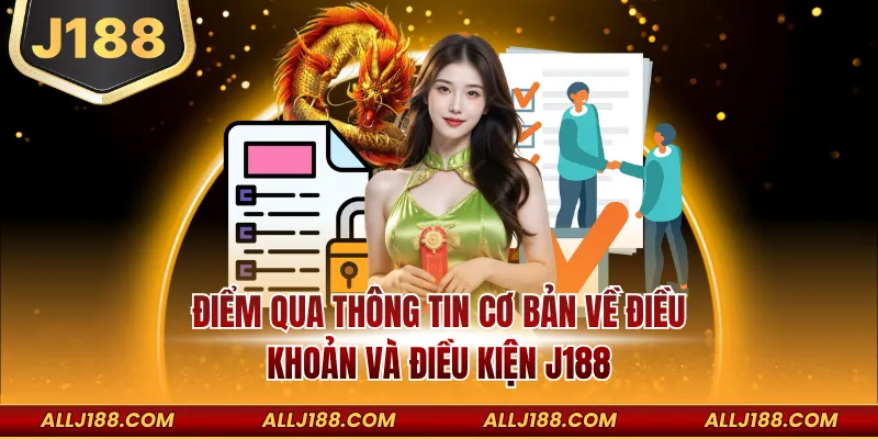 Điều Khoản Và Điều Kiện J188 - Cập Nhật Chính Sách Tuân Thủ 1 Điểm qua thông tin cơ bản về điều khoản và điều kiện J188