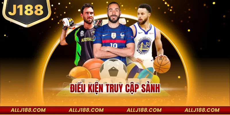 Cách Tham Gia Cá Cược Sảnh Thể Thao J188 Cho Newbie 2 Điều kiện truy cập sảnh