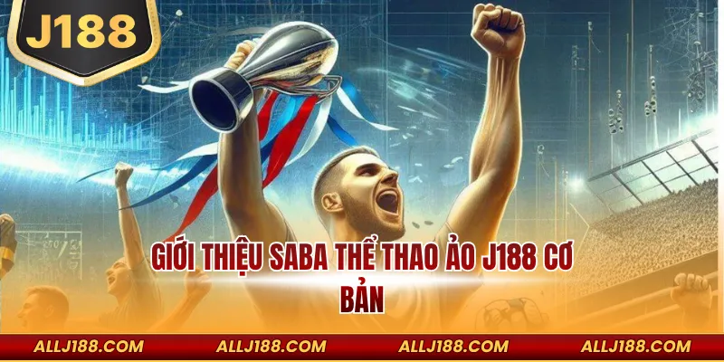 Saba Thể Thao Ảo J188 J88 - Cá Cược Nhanh Phần Thưởng Lớn 2 Giới thiệu Saba thể thao ảo J188 cơ bản