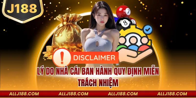 Miễn Trừ Trách Nhiệm J188 - Cụ Thể Quy Định Điều Khoản 2 Lý do nhà cái ban hành quy định miễn trách nhiệm