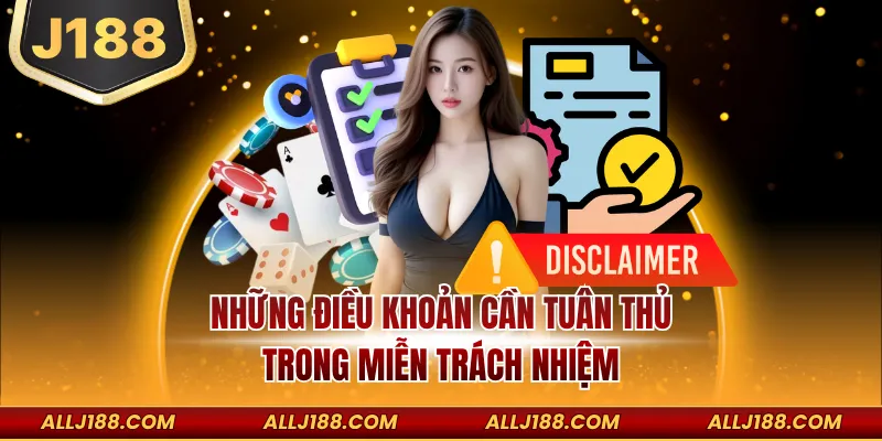 Miễn Trừ Trách Nhiệm J188 - Cụ Thể Quy Định Điều Khoản 3 Những điều khoản cần tuân thủ trong miễn trách nhiệm