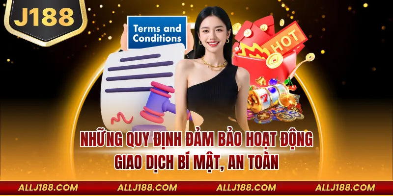 Điều Khoản Và Điều Kiện J188 - Cập Nhật Chính Sách Tuân Thủ 2 Những quy định đảm bảo hoạt động giao dịch bí mật, an toàn