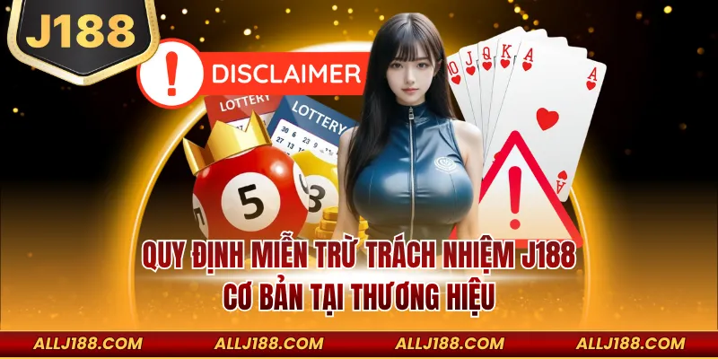 Miễn Trừ Trách Nhiệm J188 - Cụ Thể Quy Định Điều Khoản 1 Quy định miễn trừ trách nhiệm J188 cơ bản tại thương hiệu