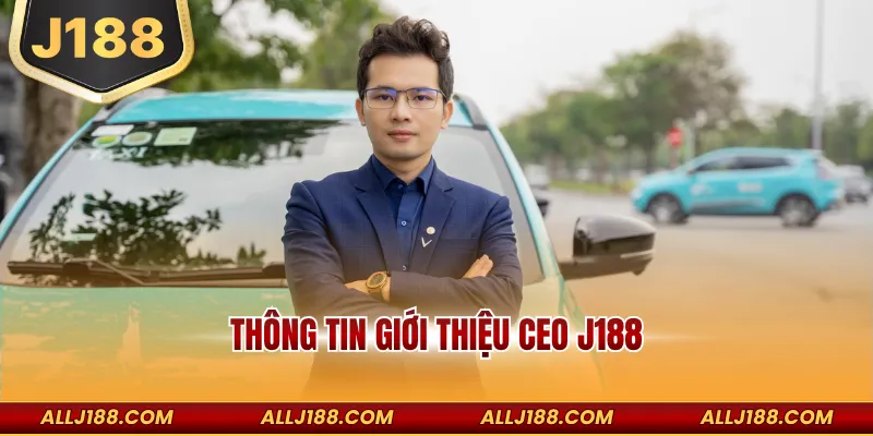 Ceo J88 – Người Dẫn Dắt Thương Hiệu Đến Với Thành Công 1 Thông tin giới thiệu CEO J188