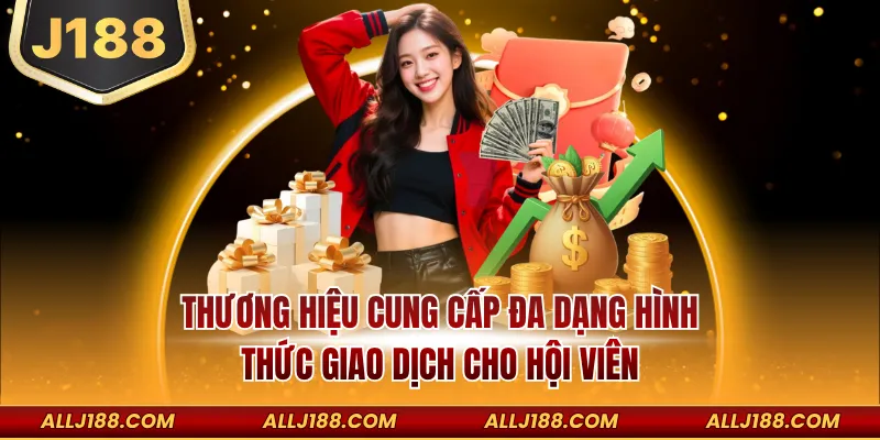 Rút Tiền J188 - Các Cách Giao Dịch Và Thực Hiện Chi Tiết 1 Thương hiệu cung cấp đa dạng hình thức giao dịch cho hội viên