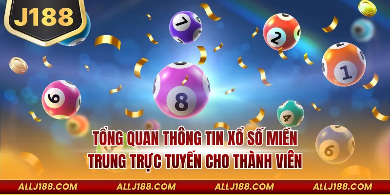 Xổ Số Miền Trung - Cược Lô Đề Trực Tuyến Siêu Đơn Giản 2 Tổng quan thông tin xổ số miền Trung trực tuyến cho thành viên